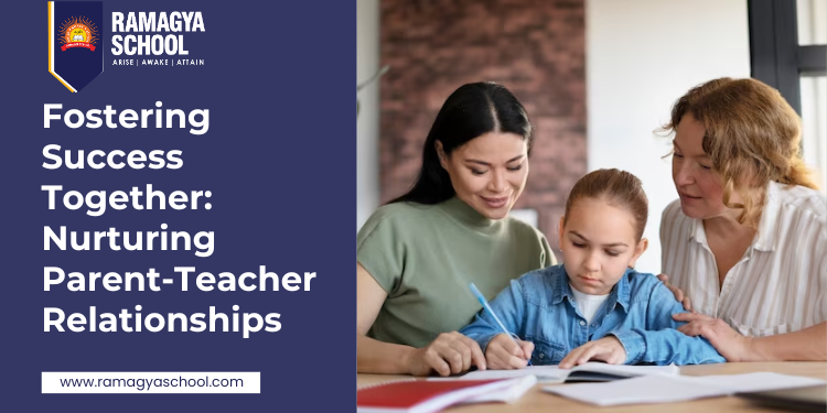 Fostering Success Together: Nurturing Parent-Teacher Relationships