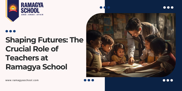 Shaping Futures: The Crucial Role of Teachers at Ramagya School