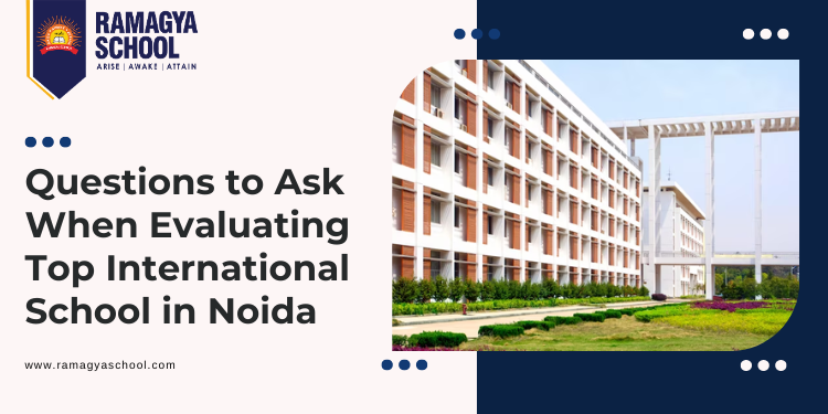 Questions to Ask When Evaluating the Top International School in Noida